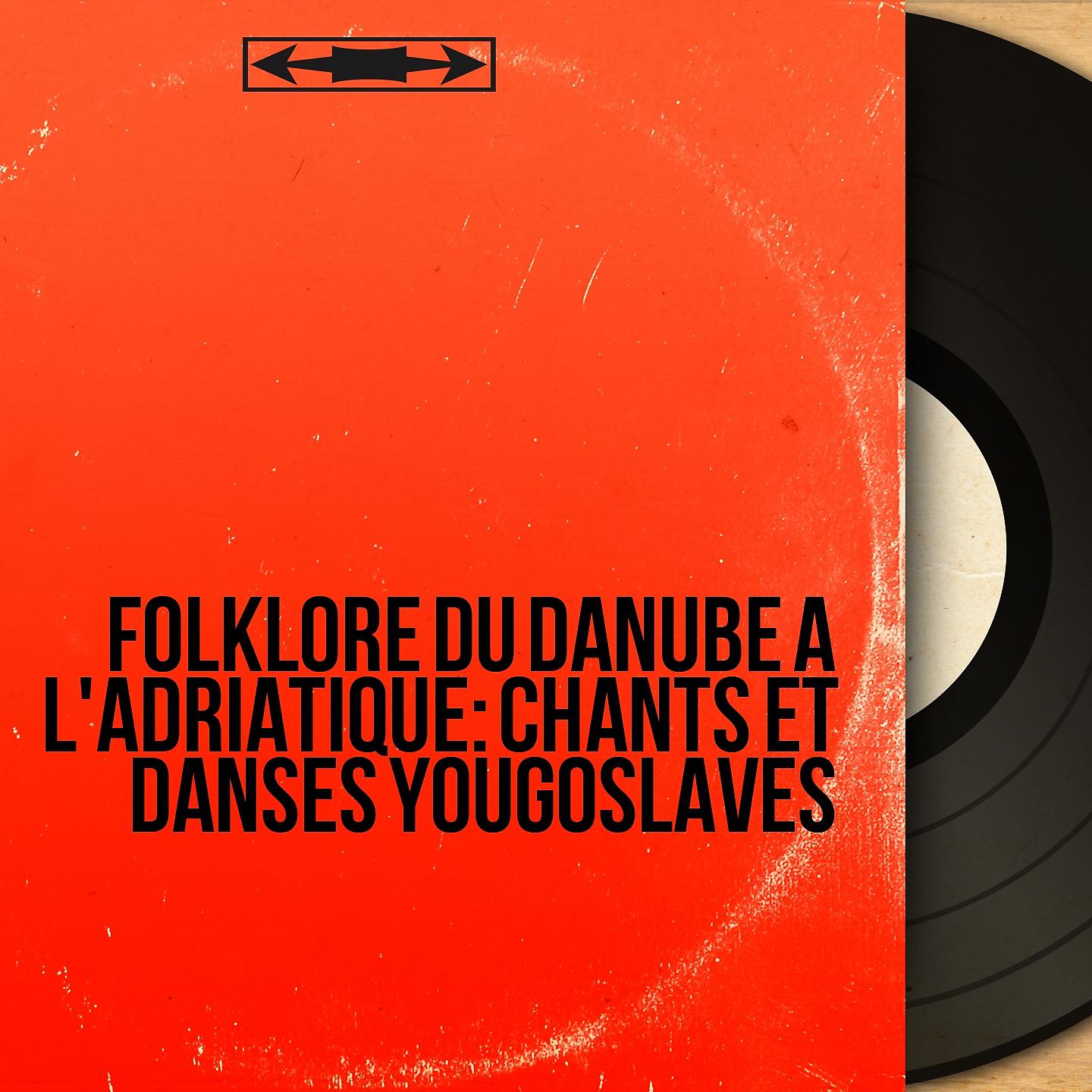 Постер альбома Folklore du Danube à l'Adriatique: chants et danses yougoslaves