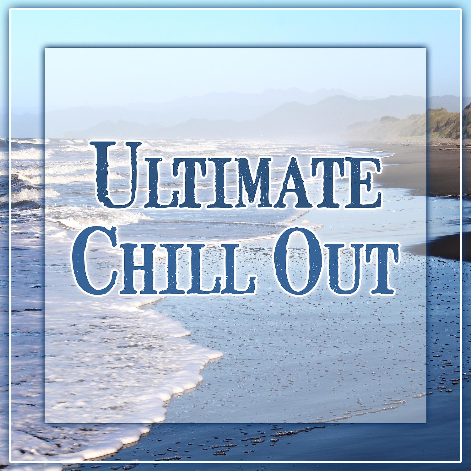 Постер альбома Ultimate Chill Out – Music for Relax, Chill Out Universe, Ambient and Wild Chillout Sounds