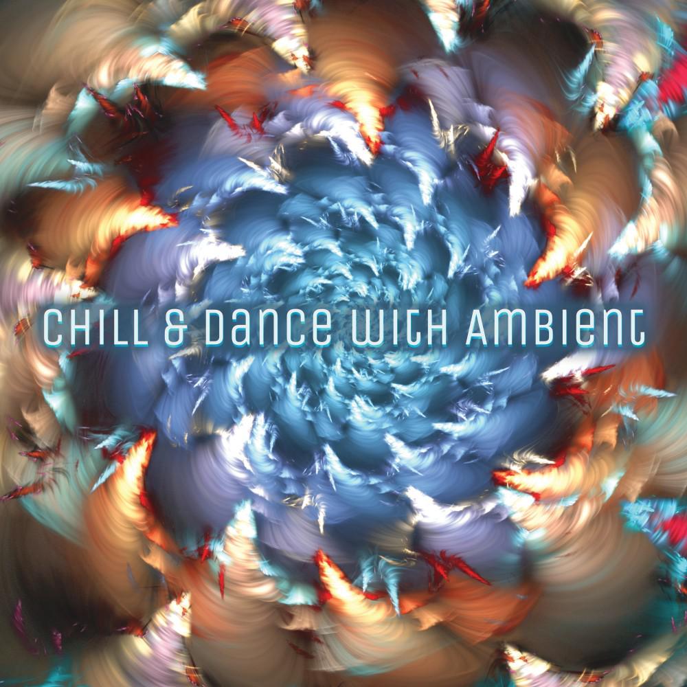 Постер альбома Chill & Dance with Ambient