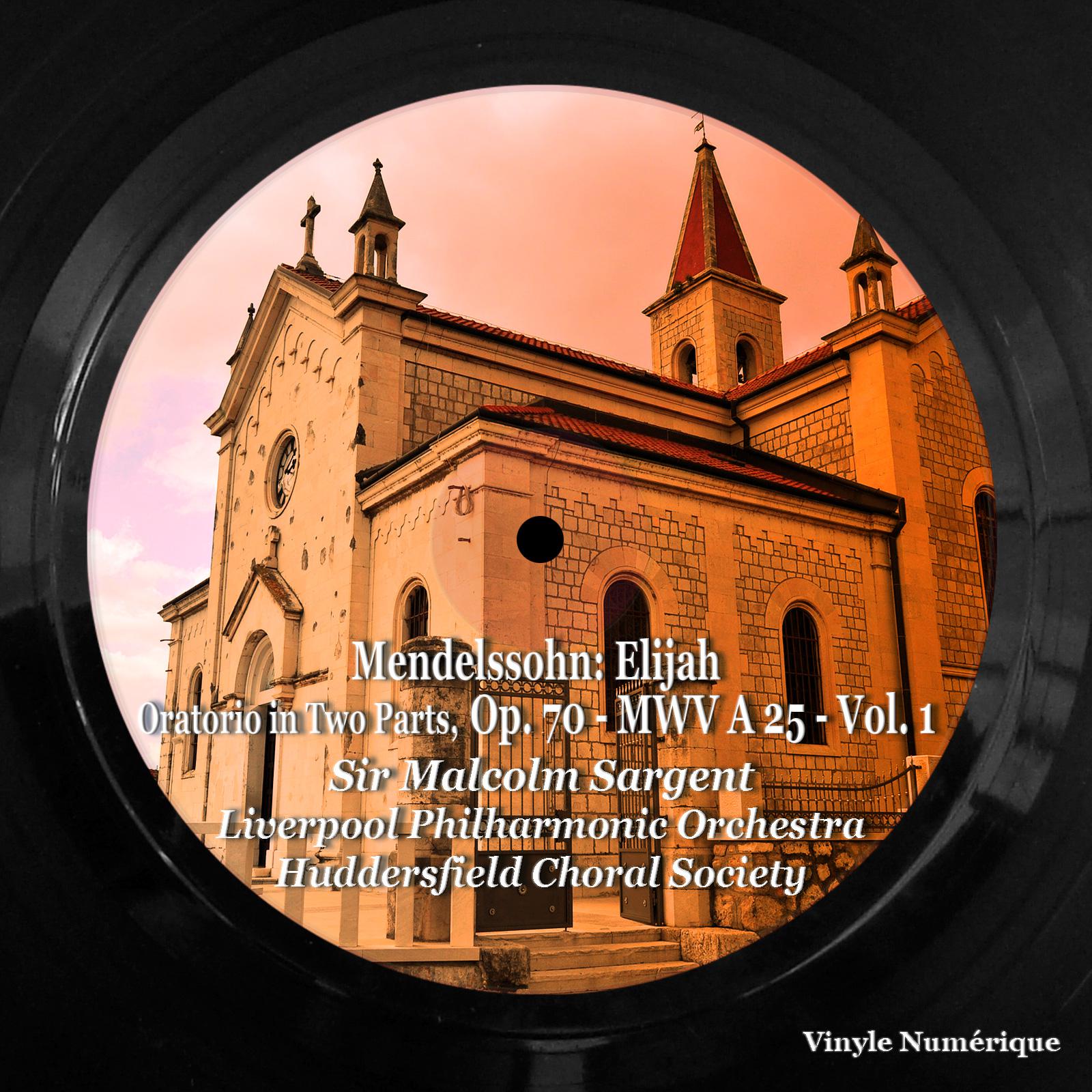 Постер альбома Mendelssohn: Elijah, Oratorio in Two Parts, Op. 70 - MWV A 25 - , Vol. 1