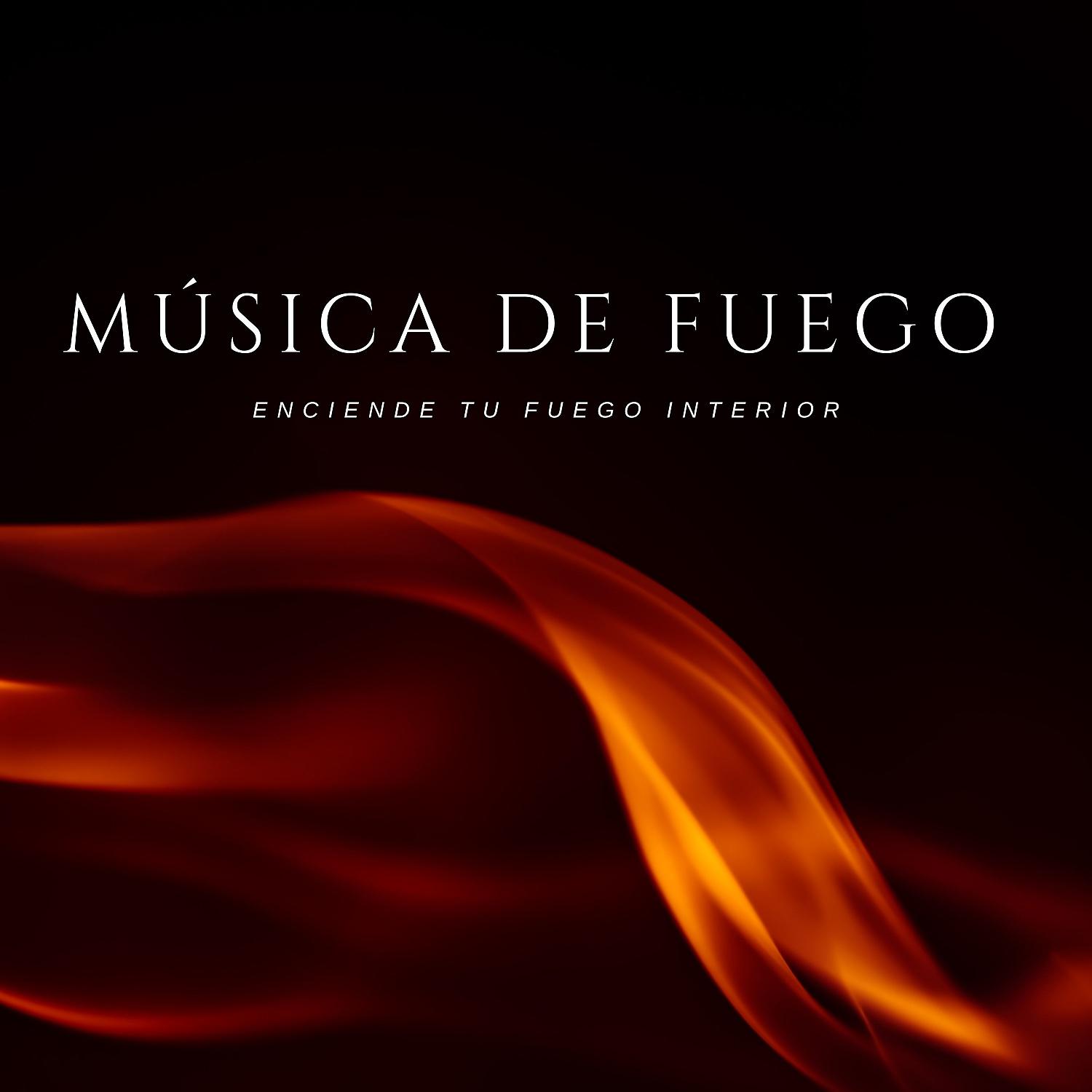Постер альбома Música De Fuego: Enciende Tu Fuego Interior
