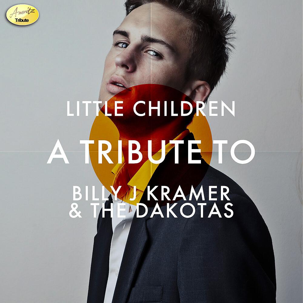 Постер альбома Little Children - A Tribute to Billy J Kramer  & the Dacotas
