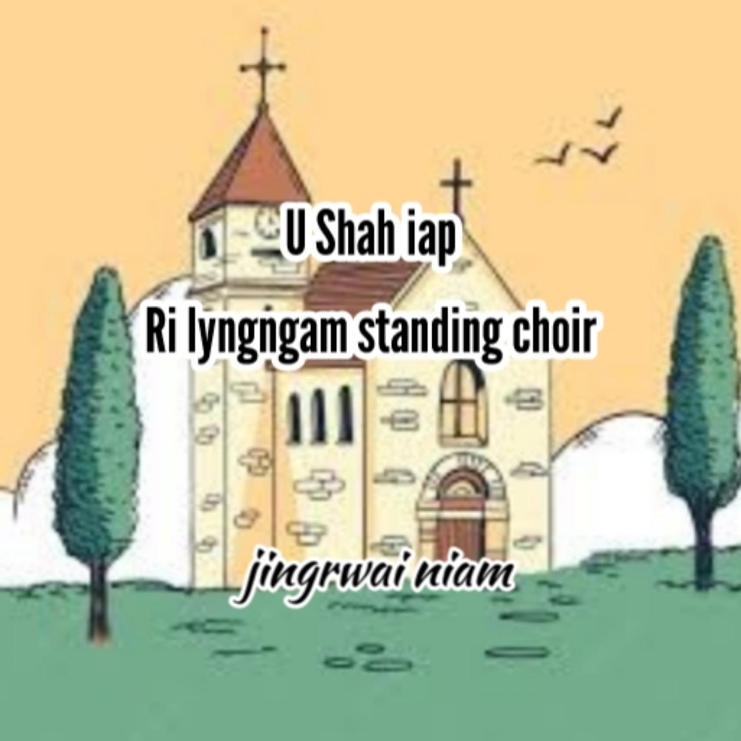 Постер альбома U Shah Iap Ri Lyngngam Standing Choir