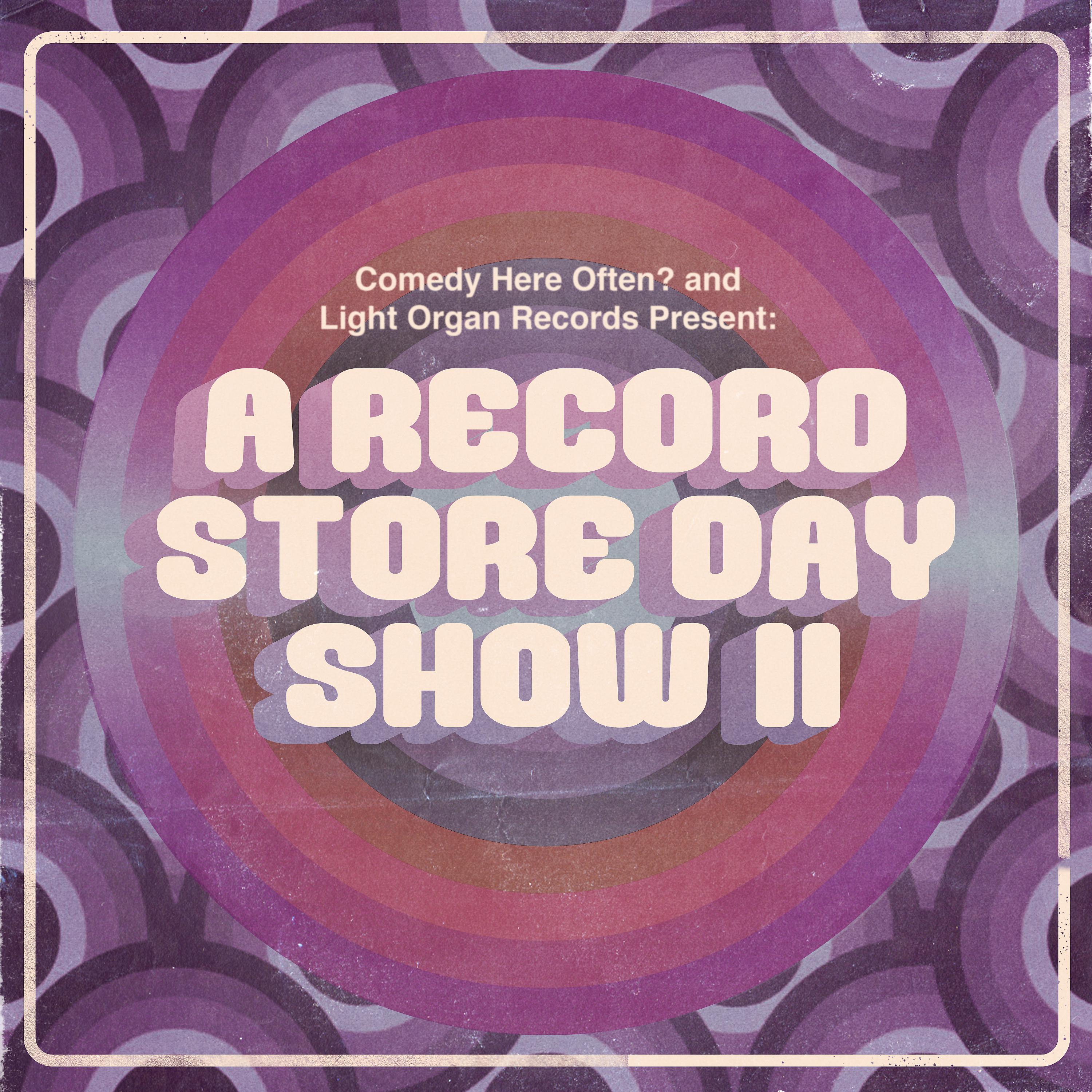Постер альбома Comedy Here Often? And Light Organ Records Present: A Record Store Day Show II