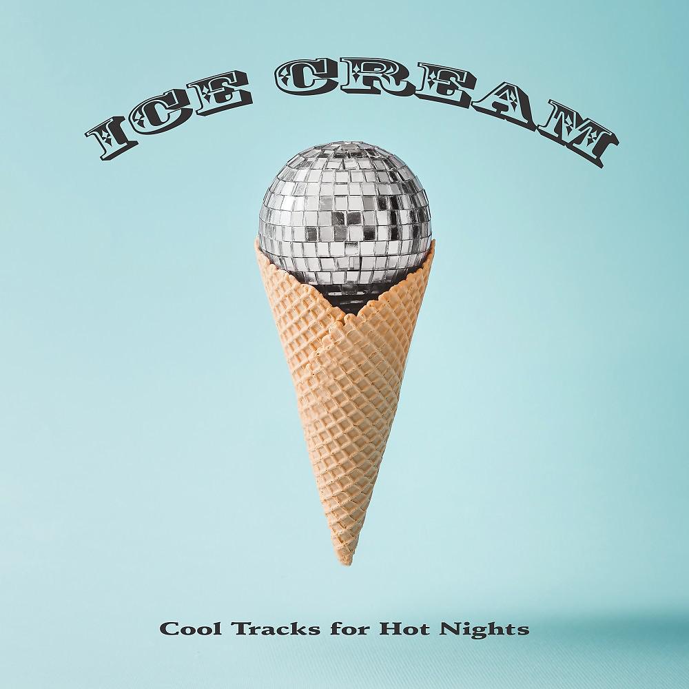 Постер альбома Ice Cream: Cool Tracks for Hot Nights