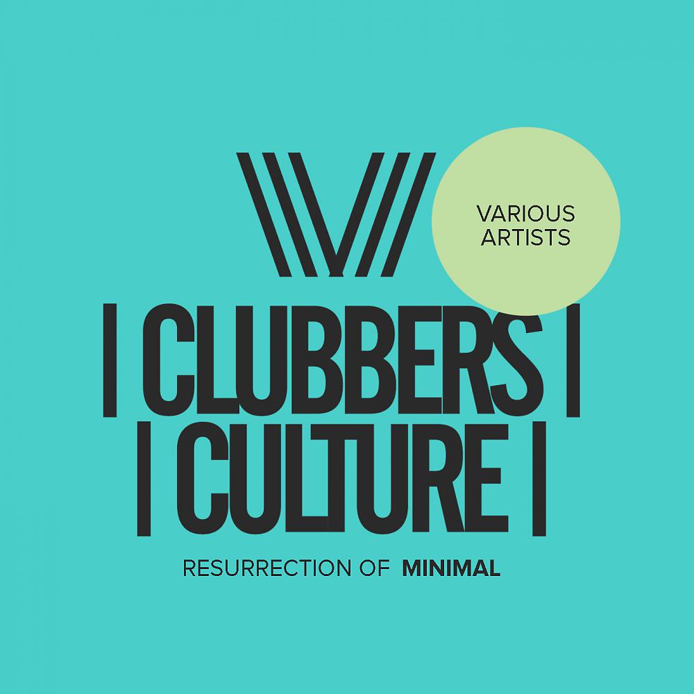 Постер альбома Clubbers Culture: Resurrection Of Minimal