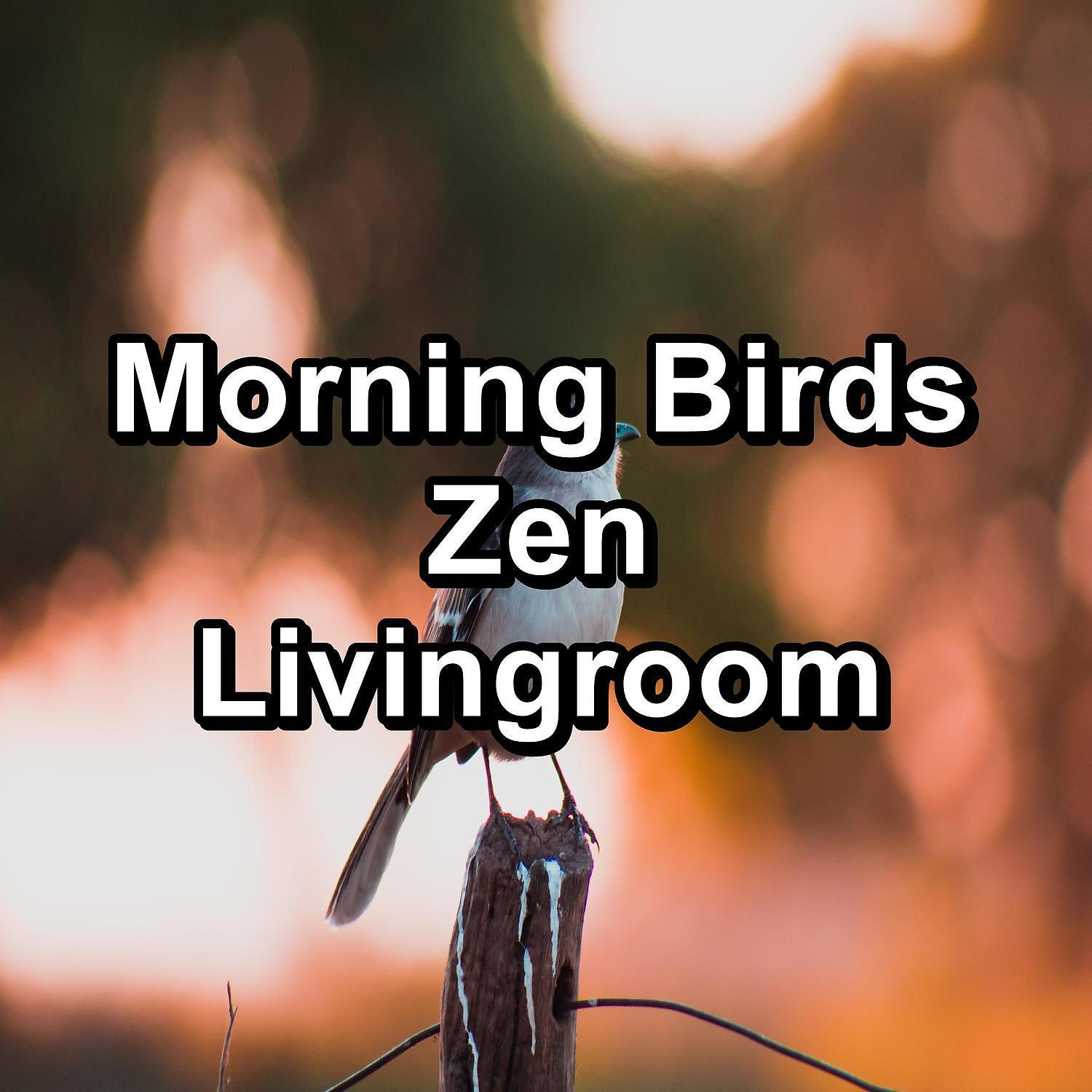 Постер альбома Morning Birds Zen Livingroom