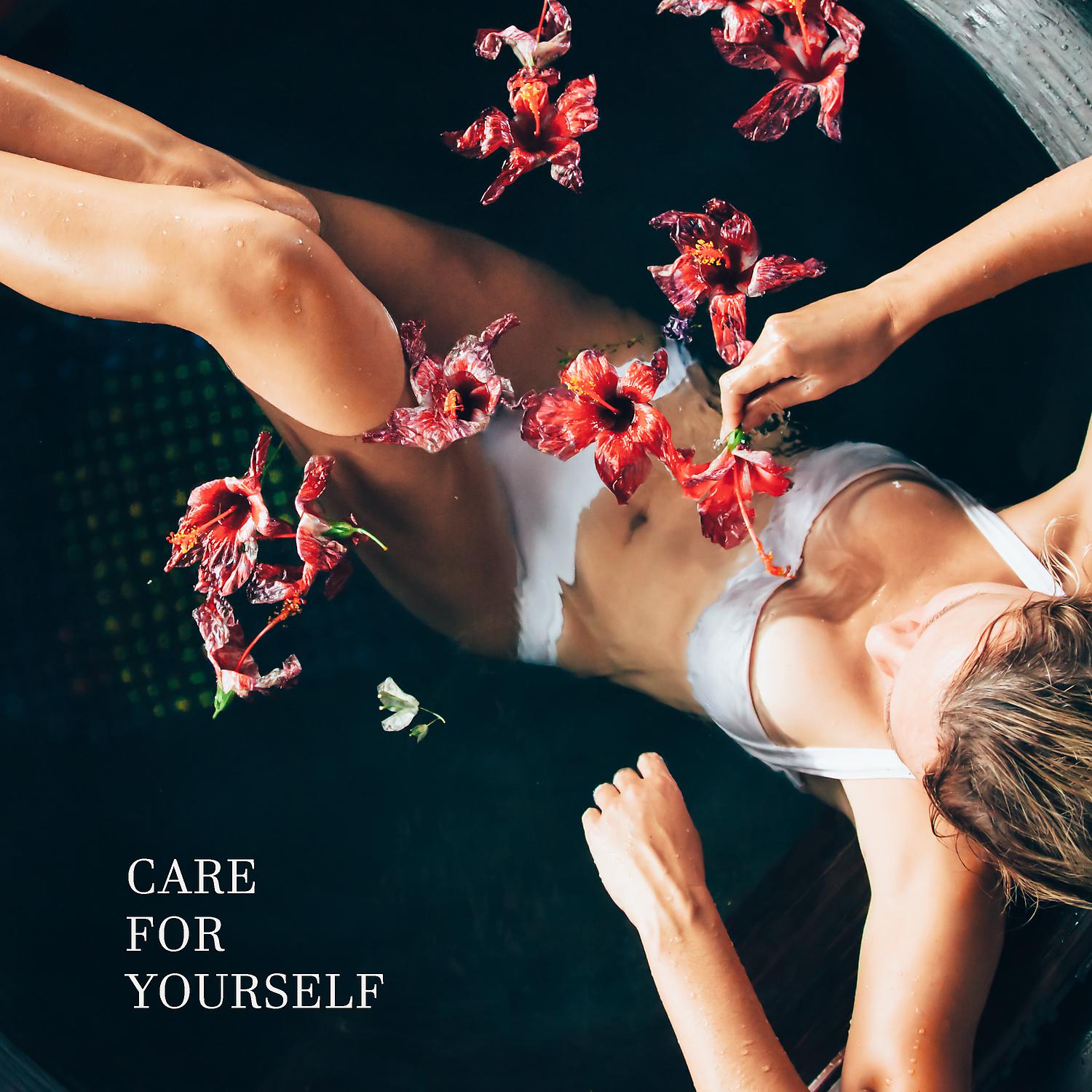Постер альбома Care for Yourself: Bath Time, Chill Out in Your Own Spa