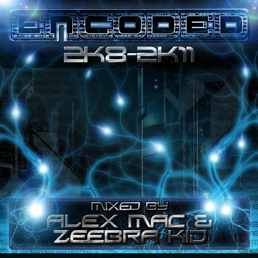 Постер альбома Encoded 2K8-2K11 Mixed by Alex Mac & Zeebra Kid