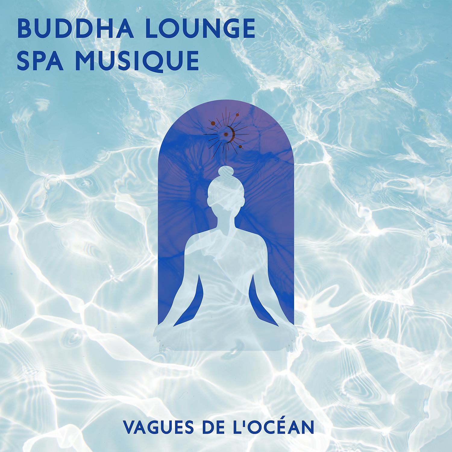 Постер альбома Buddha lounge spa musique: Vagues de l'océan relaxation: Smooth jazz Instrumentale pour sérénité et détente (Piano, Saxophone, Guitare)