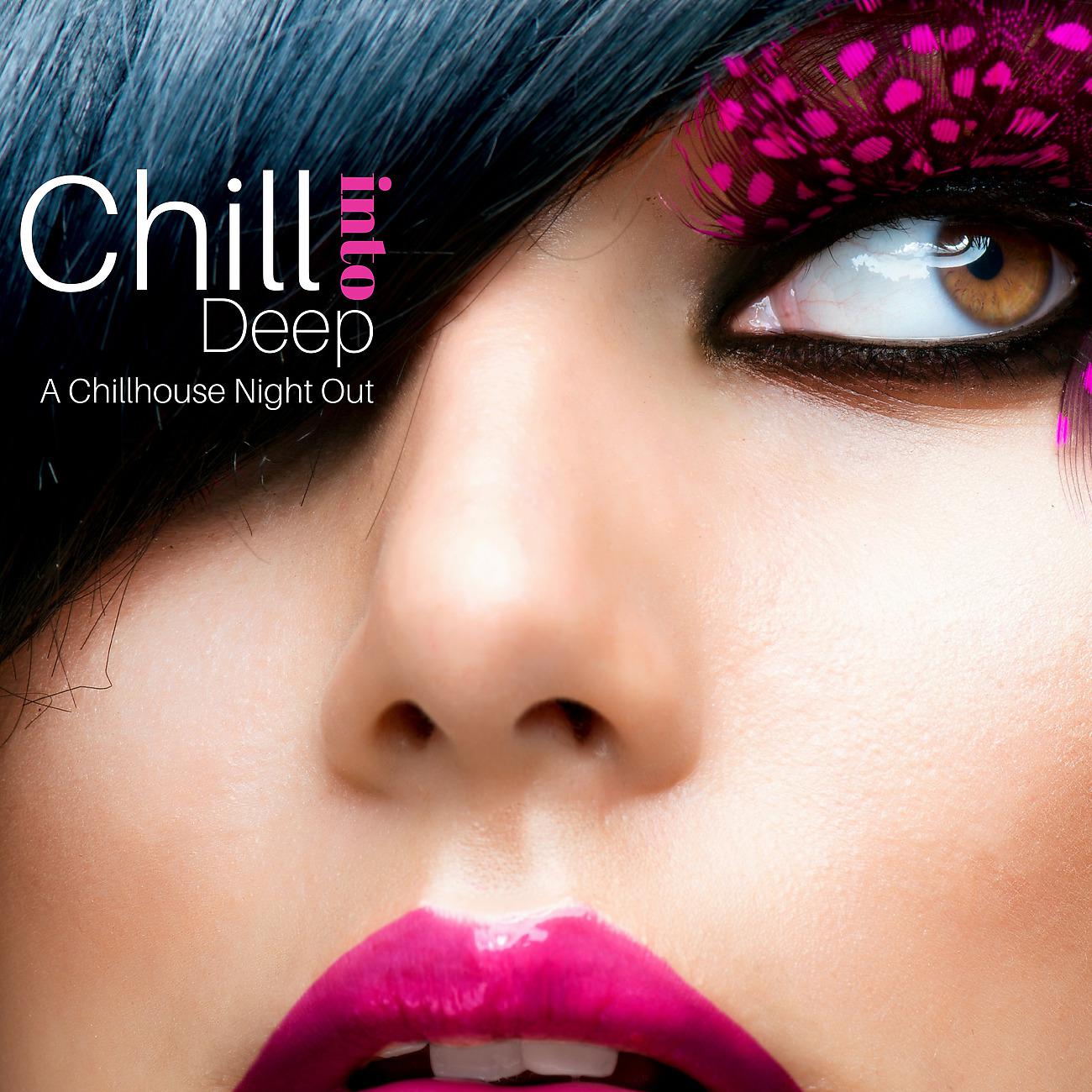 Постер альбома Chill Into Deep: A Chillhouse Night Out