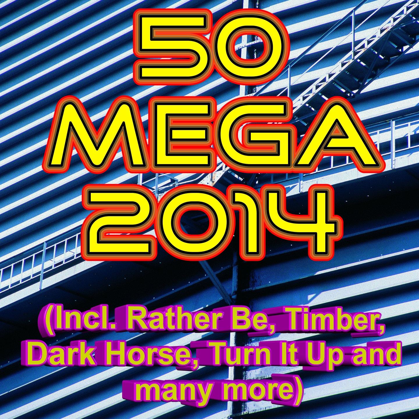 Постер альбома 50 Mega 2014 (Incl. Rather Be, Timber, Dark Horse, Turn It Up and many more)