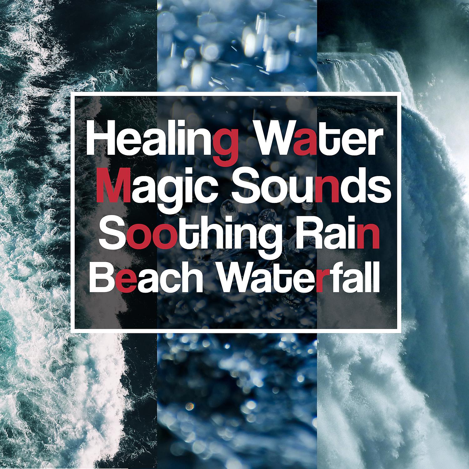 Постер альбома Healing Water Magic Sounds: Soothing Rain, Beach, Waterfall, River, Calm Down Emotions, Relaxation Meditation Yoga Music
