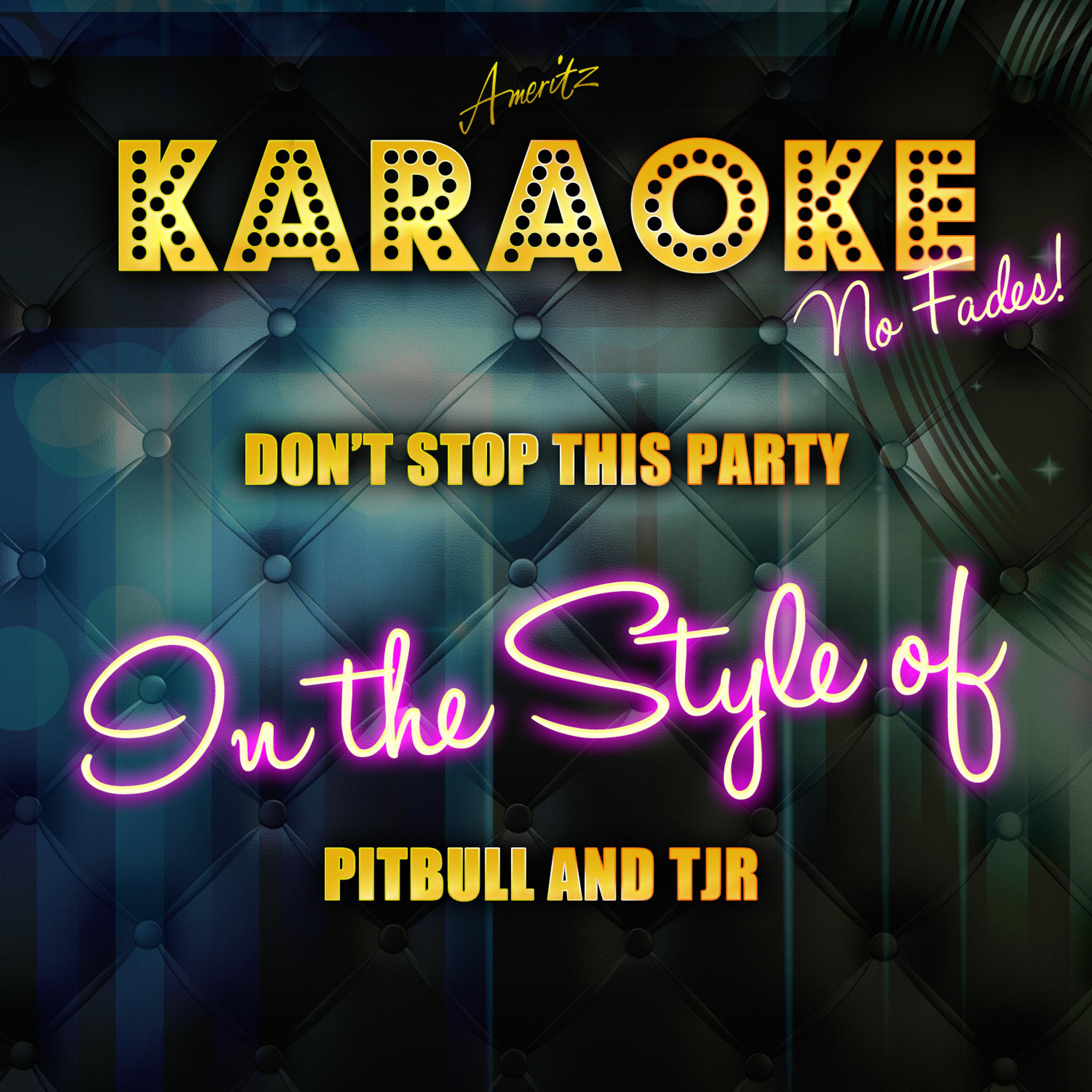 Постер альбома Don't Stop This Party (In the Style of Pitbull and Tjr) [Karaoke Version]