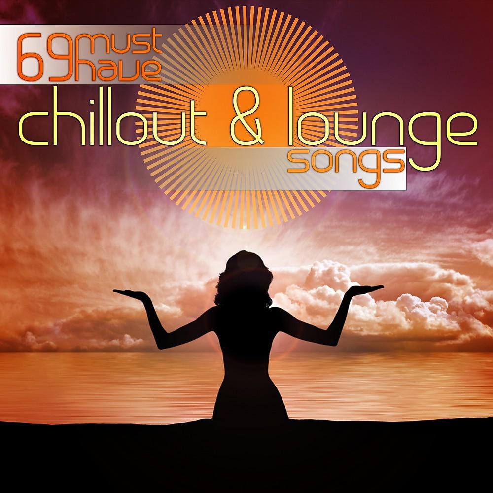 Постер альбома 69 Must Have Chillout and Lounge Songs