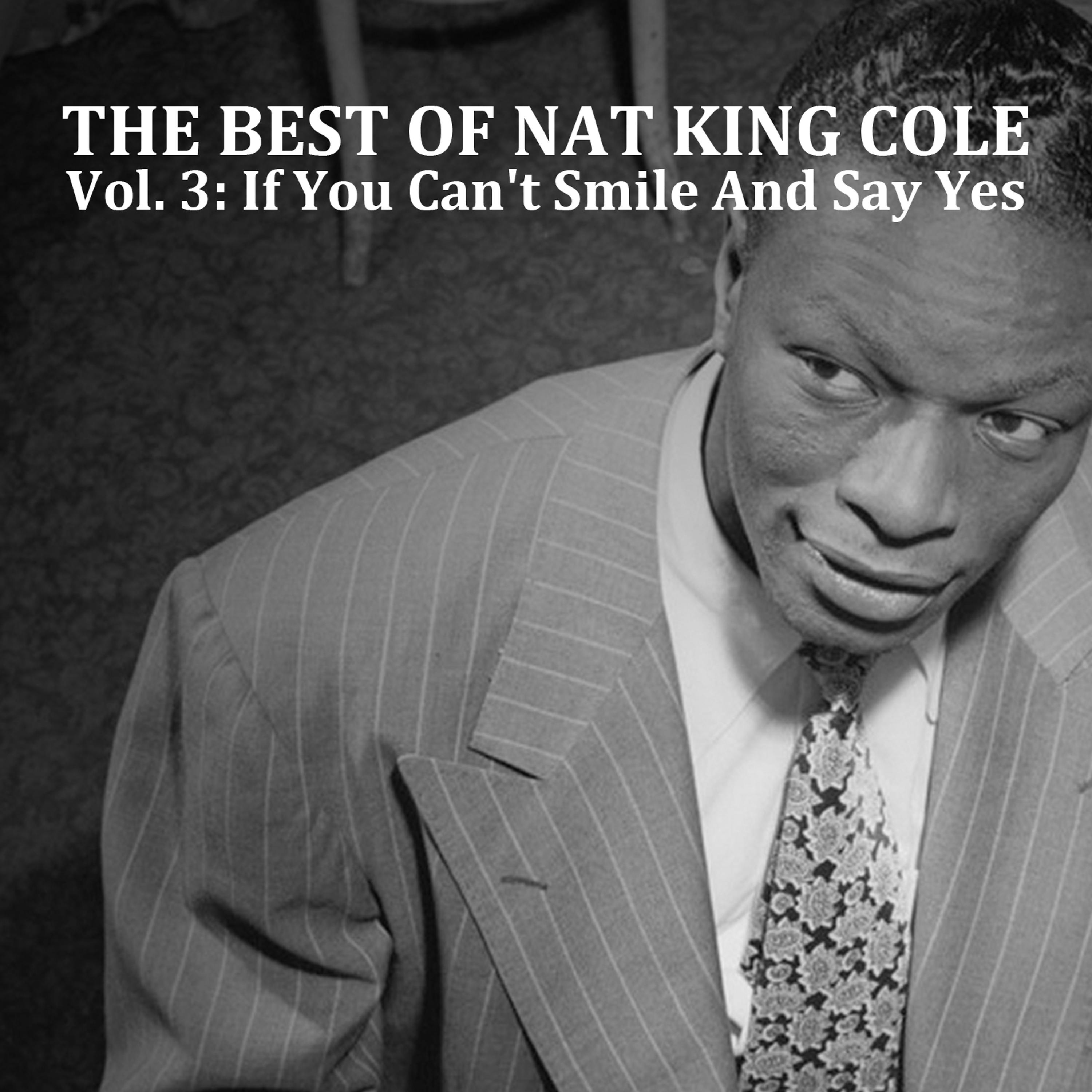 Постер альбома The Best of Nat King Cole, Vol. 3: If You Can't Smile and Say Yes