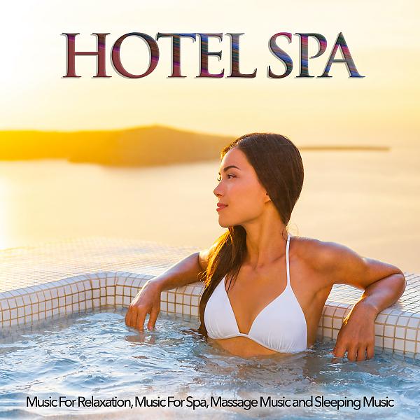 Постер альбома Hotel Spa Music For Relaxation, Music For Spa, Massage Music and Sleeping Music
