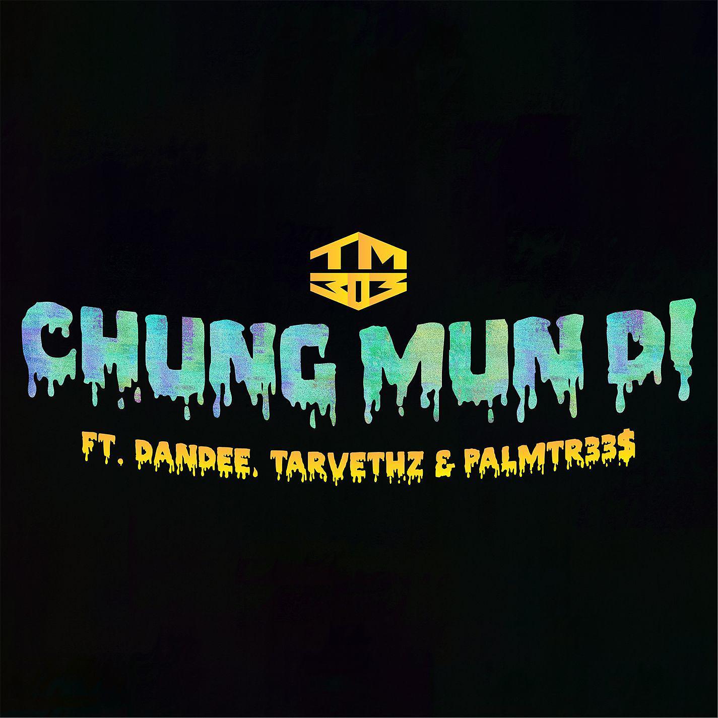 Постер альбома Chung Mun Di (feat. Dandee, Tarvethz & PalmTr33$)