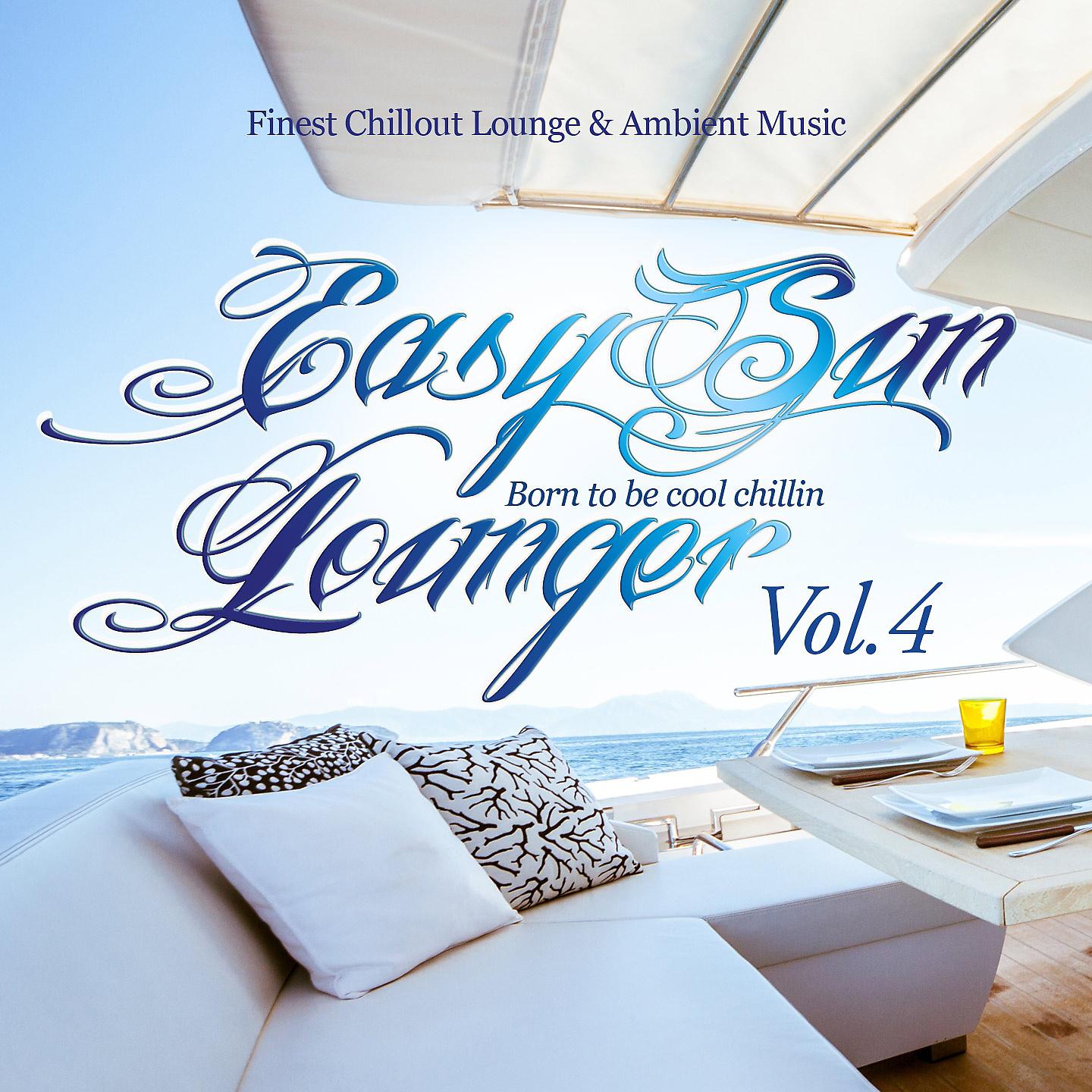 Постер альбома Easy Sun Lounger, Born to Be Cool Chillin, Vol.4