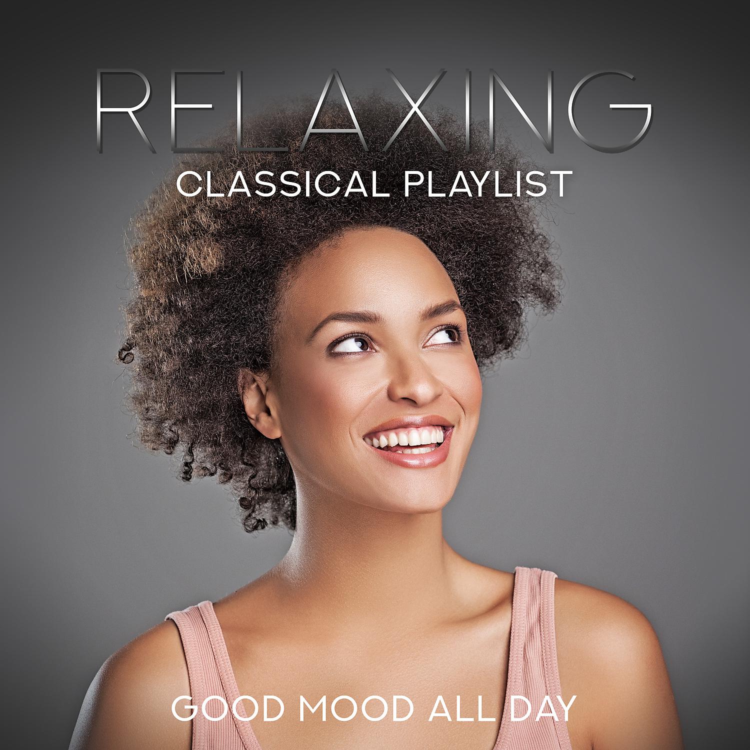 Постер альбома Relaxing Classical Playlist: Good Mood All Day