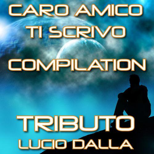 Постер альбома Caro Amico Ti Scrivo Compilation: Tribute to Lucio Dalla