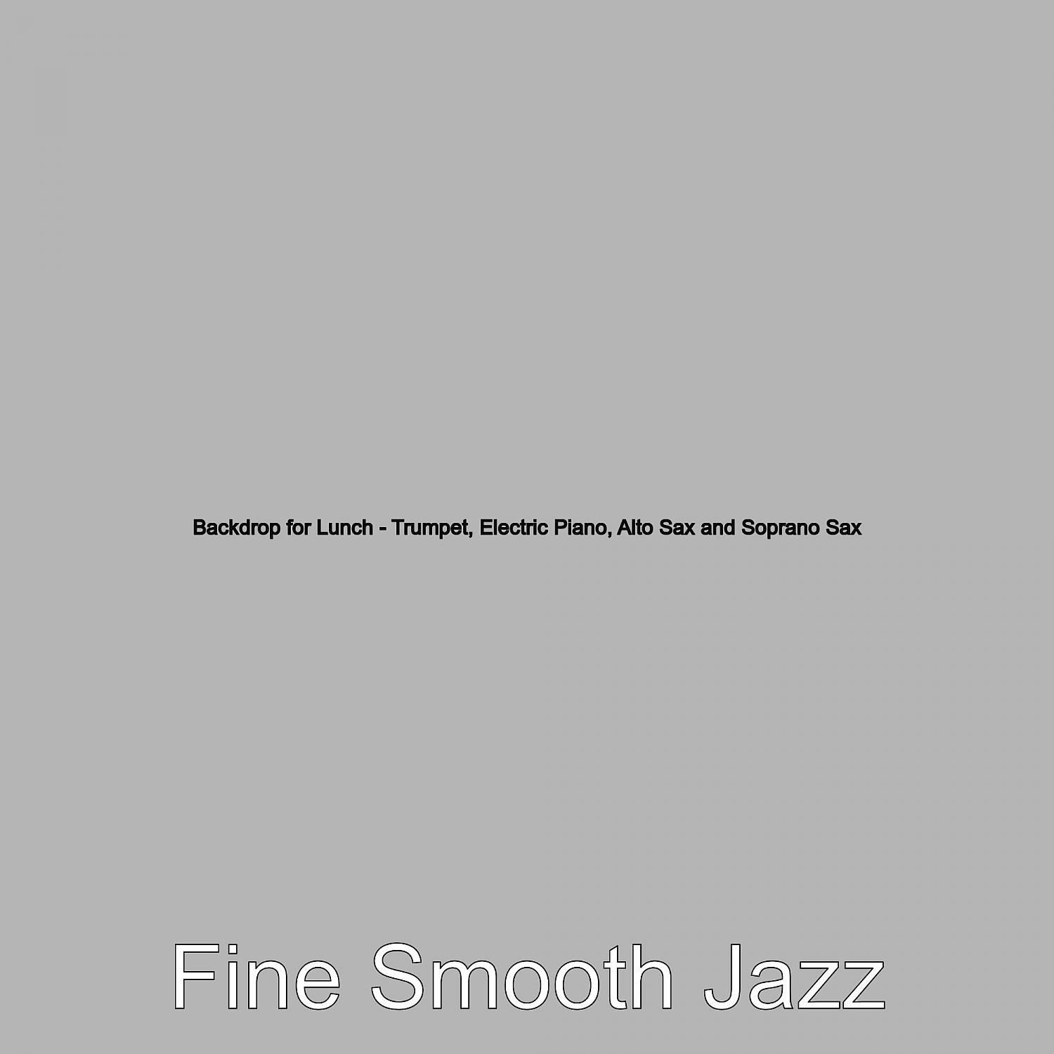 Постер альбома Backdrop for Lunch - Trumpet, Electric Piano, Alto Sax and Soprano Sax