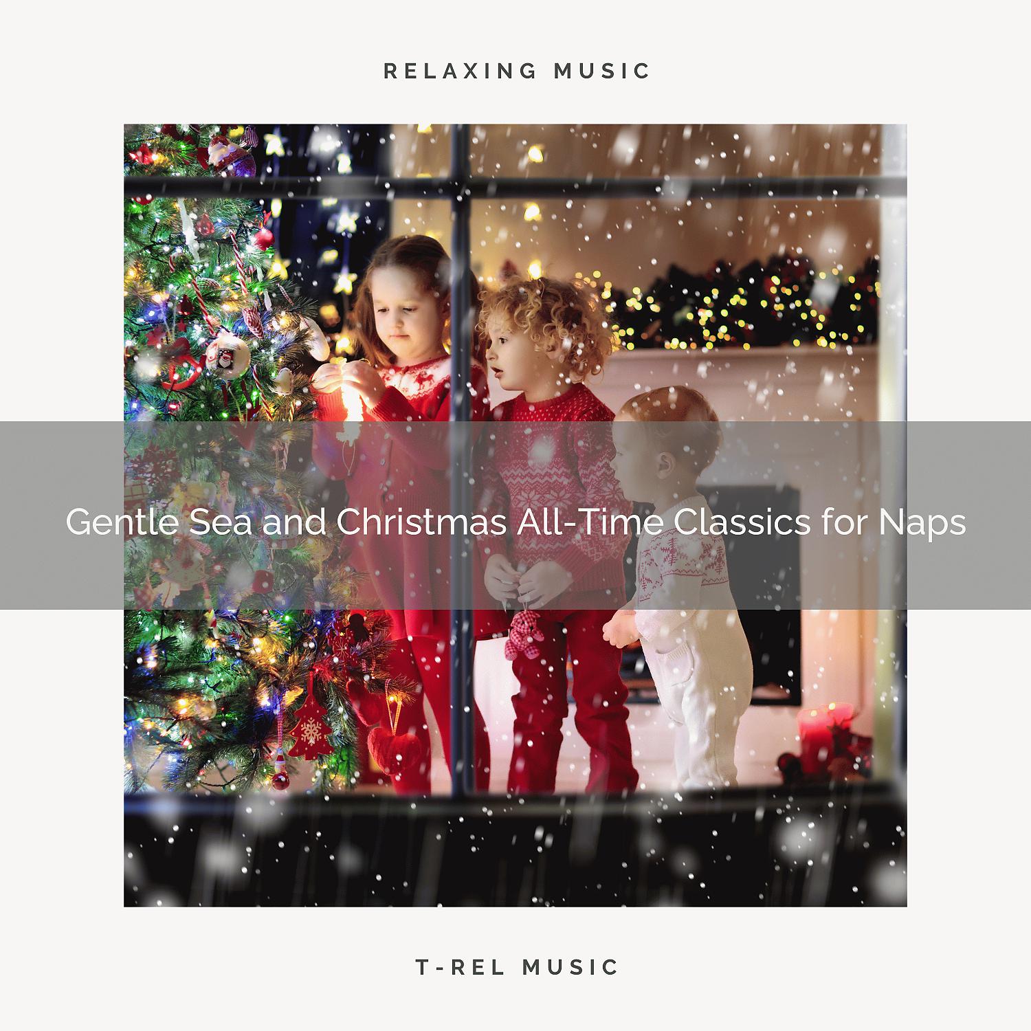 Постер альбома Gentle Sea and Christmas All-Time Classics for Naps