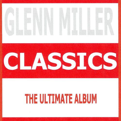 Постер альбома Classics - Glenn Miller & His Orchestra