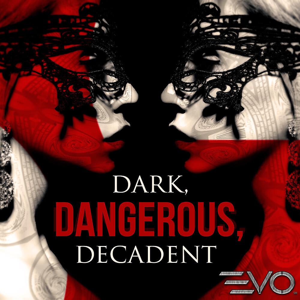 Постер альбома Dark, Dangerous, Decadent