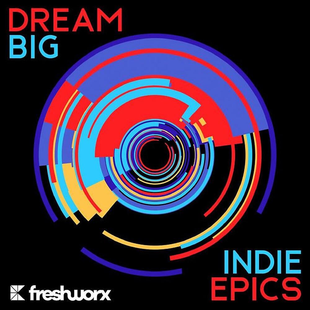 Постер альбома Dream Big Indie Epics