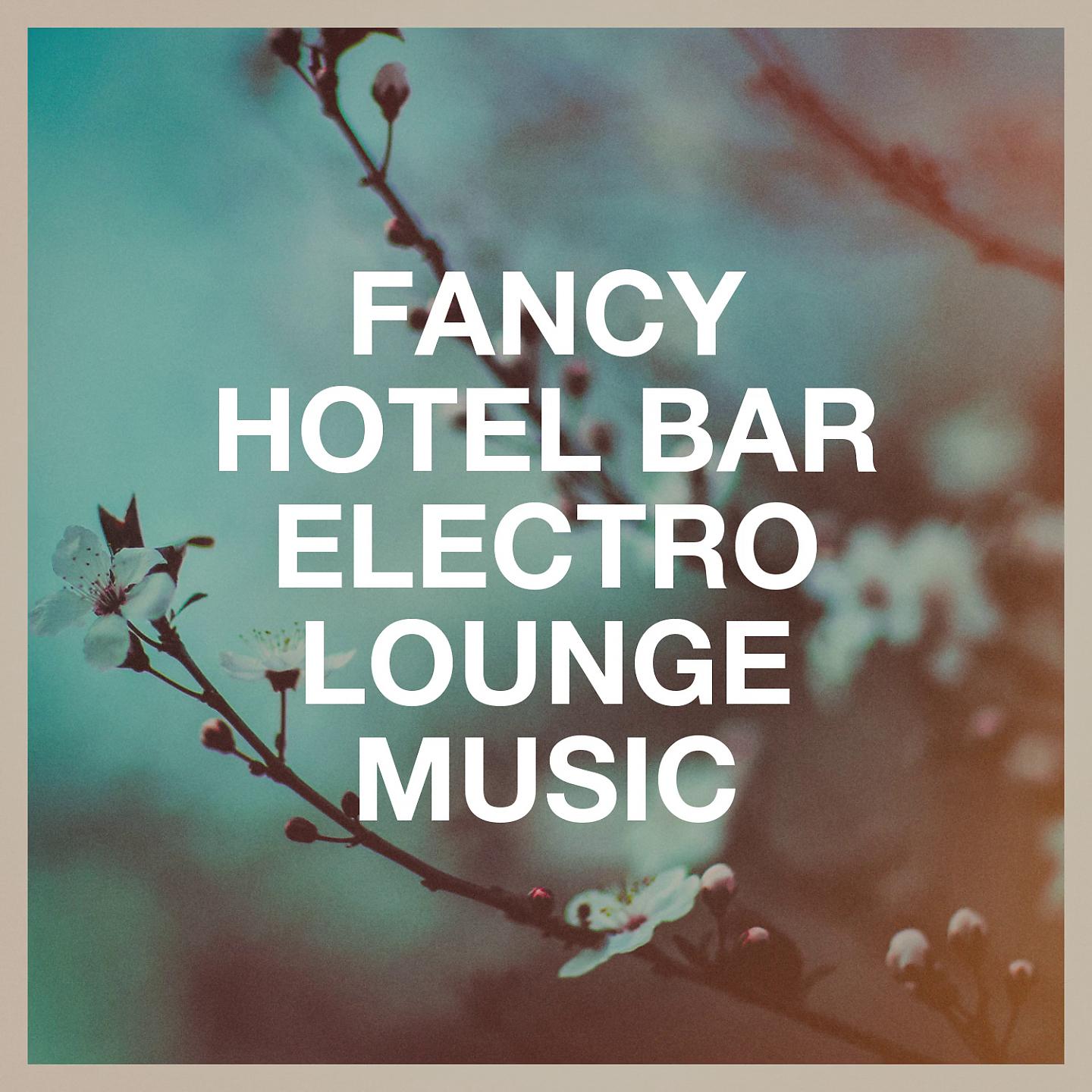 Постер альбома Fancy Hotel Bar Electro Lounge Music