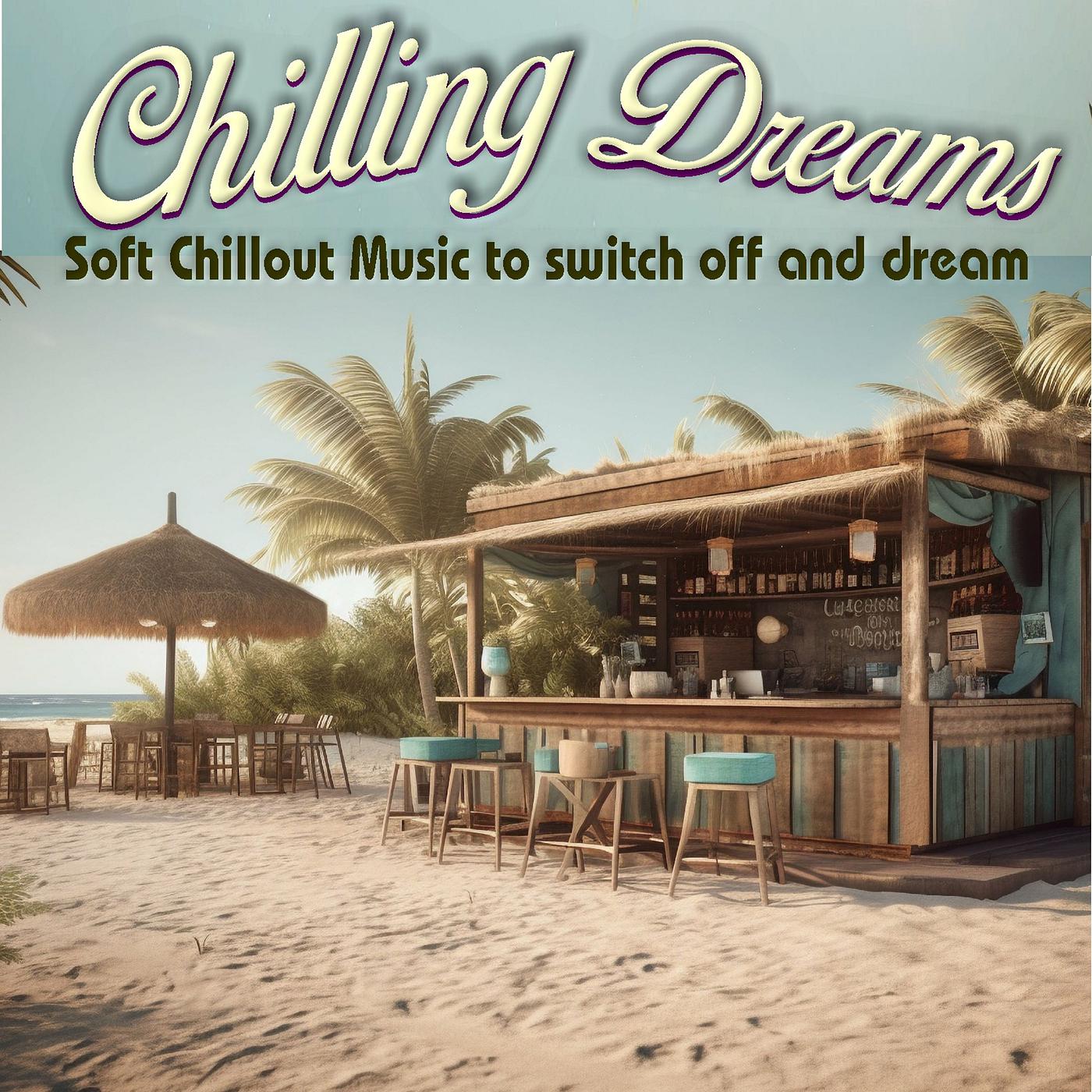 Постер альбома Chilling Dreams - Soft Chillout Music to Switch off and Dream