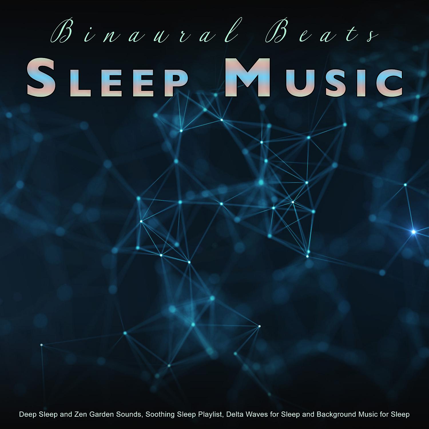 Постер альбома Binaural Beats Sleep Music: Deep Sleep and Zen Garden Sounds, Soothing Sleep Playlist, Delta Waves for Sleep and Background Music for Sleep