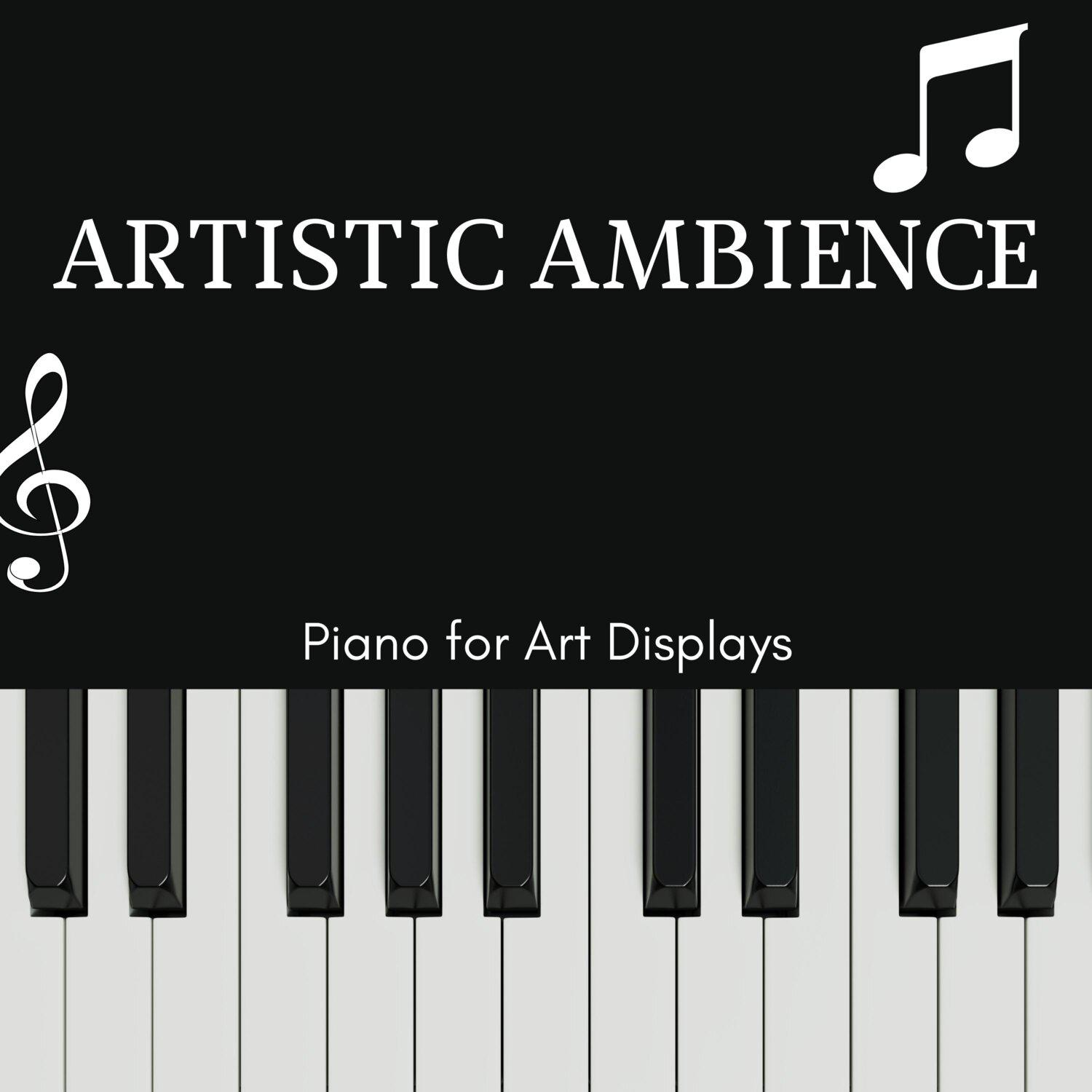 Постер альбома Artistic Ambience - Piano for Art Displays