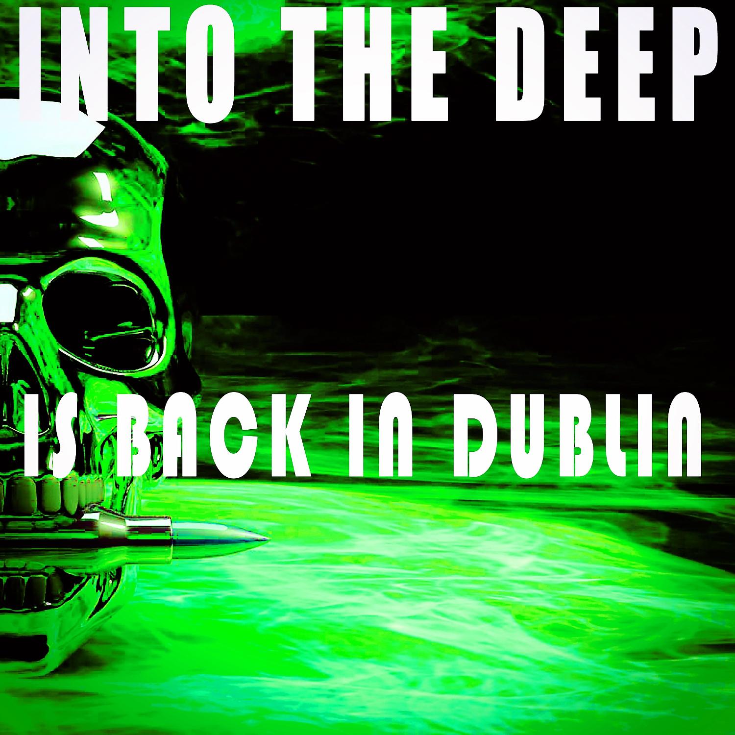 Постер альбома Into the Deep - Is Back in Dublin