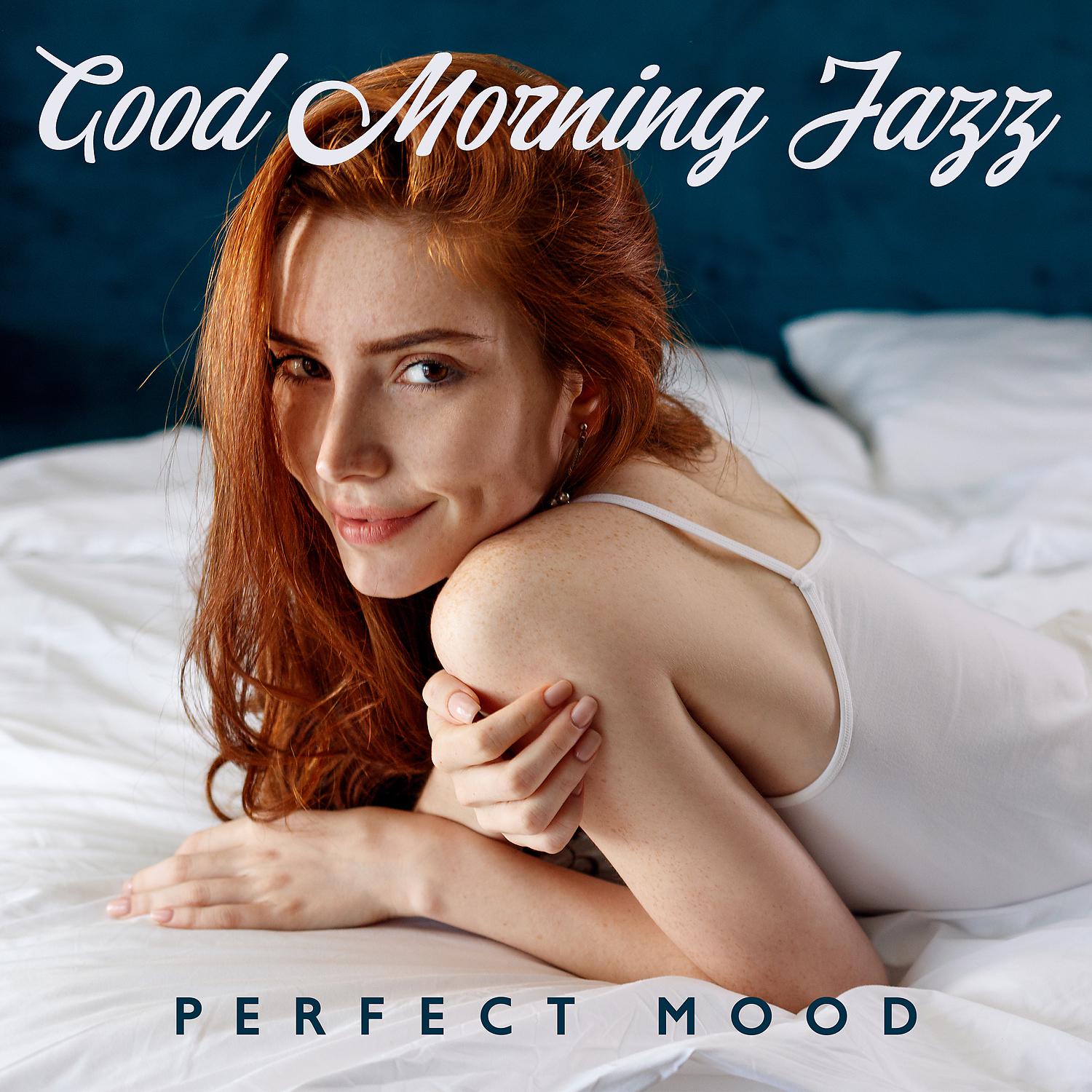 Постер альбома Good Morning Jazz: Perfect Mood with Positive Vibes. Coffee for Breakfast