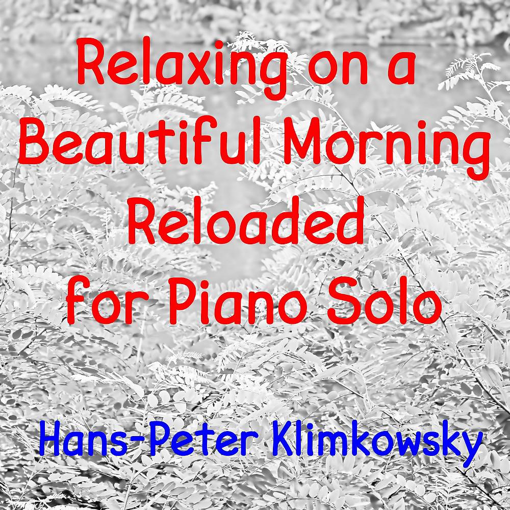 Постер альбома Relaxing on a Beautiful Morning: Reloaded for Piano Solo
