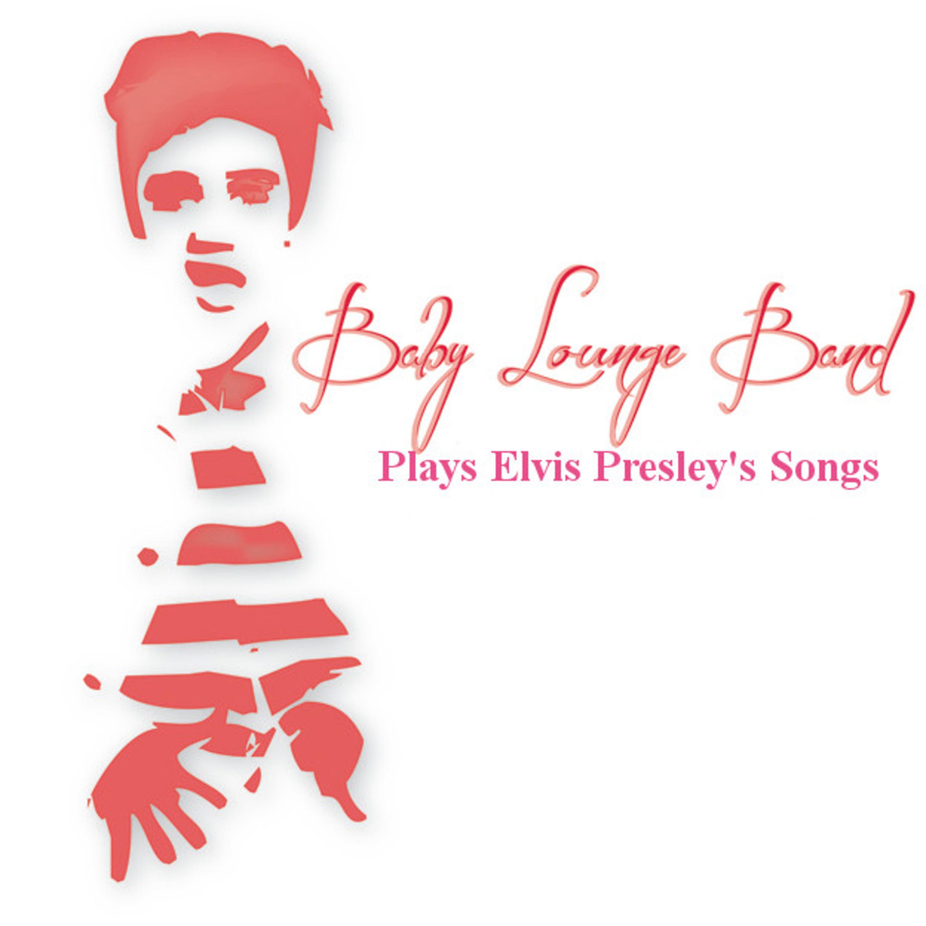 Постер альбома Baby Lounge Band Plays Elvis Presley's Songs