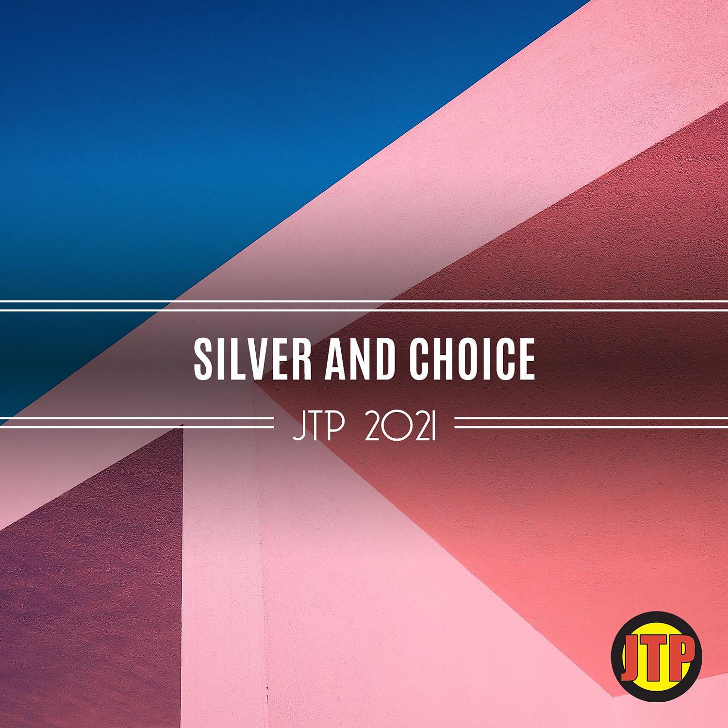 Постер альбома Silver And Choice Jtp 2021