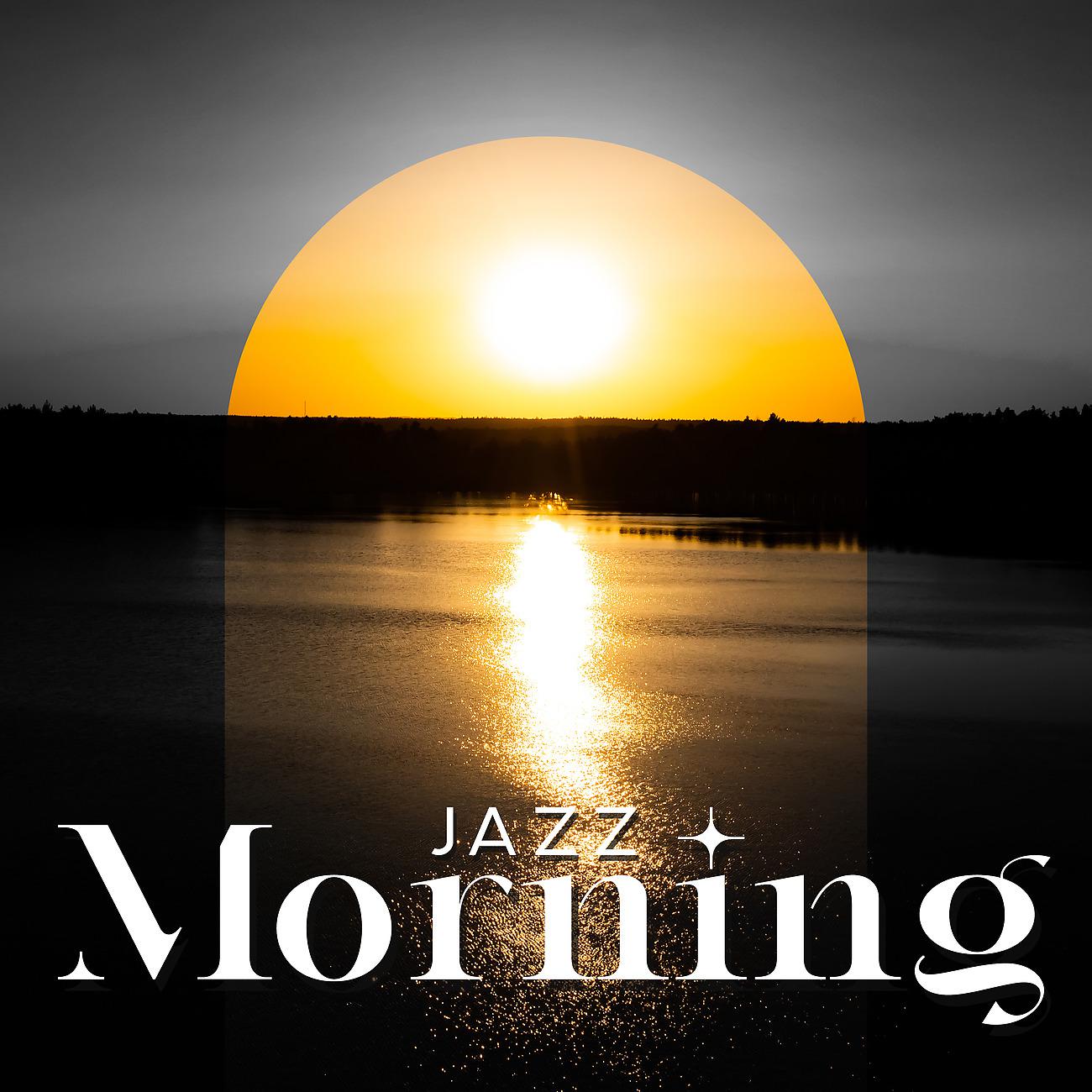 Постер альбома Jazz Morning - Only Good Flow from the Beginning, Relaxing Break, Coffee with Smooth Sounds