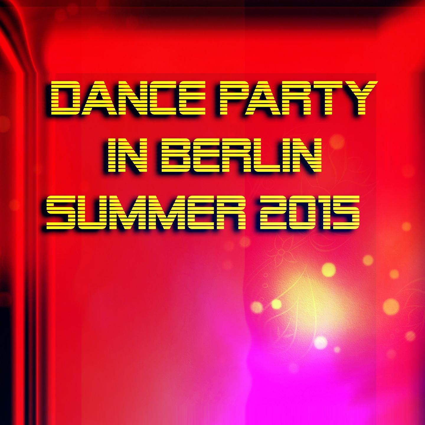 Постер альбома Dance Party in Berlin Summer 2015 (Top 50 2015 Summer Extended Tracks for DJs Electro House Session)