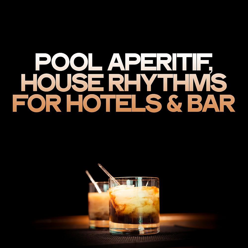 Постер альбома Pool Aperitif (House Rhythms for Hotels & Bar)