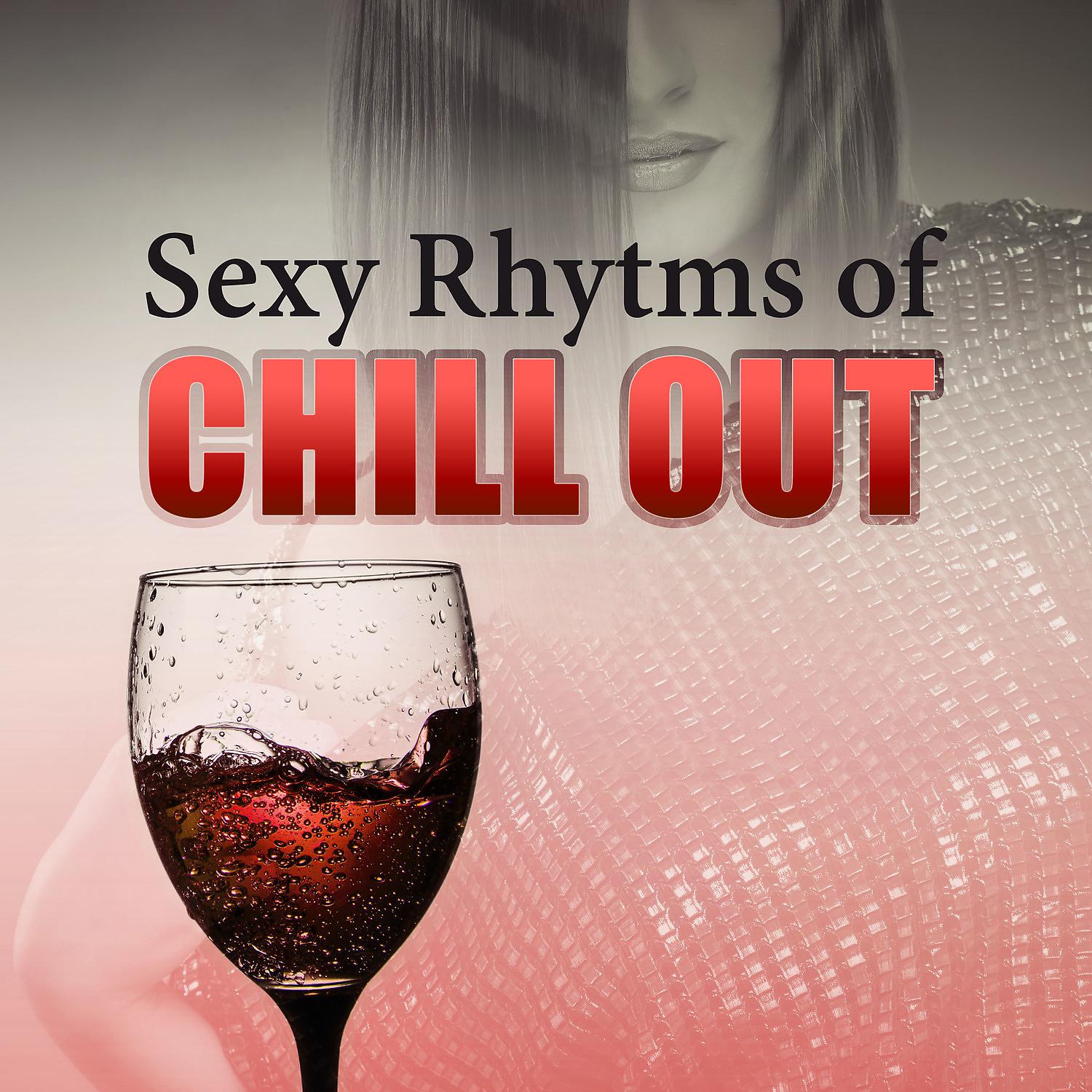 Постер альбома Sexy Rhytmhs of Chill Out – Best Sexy Chill Out Music, Beach Party, Chill Out Lounge Music, Summer Party Cocktail Lounge, Positive Energy Chill Tone, Early Sunrise