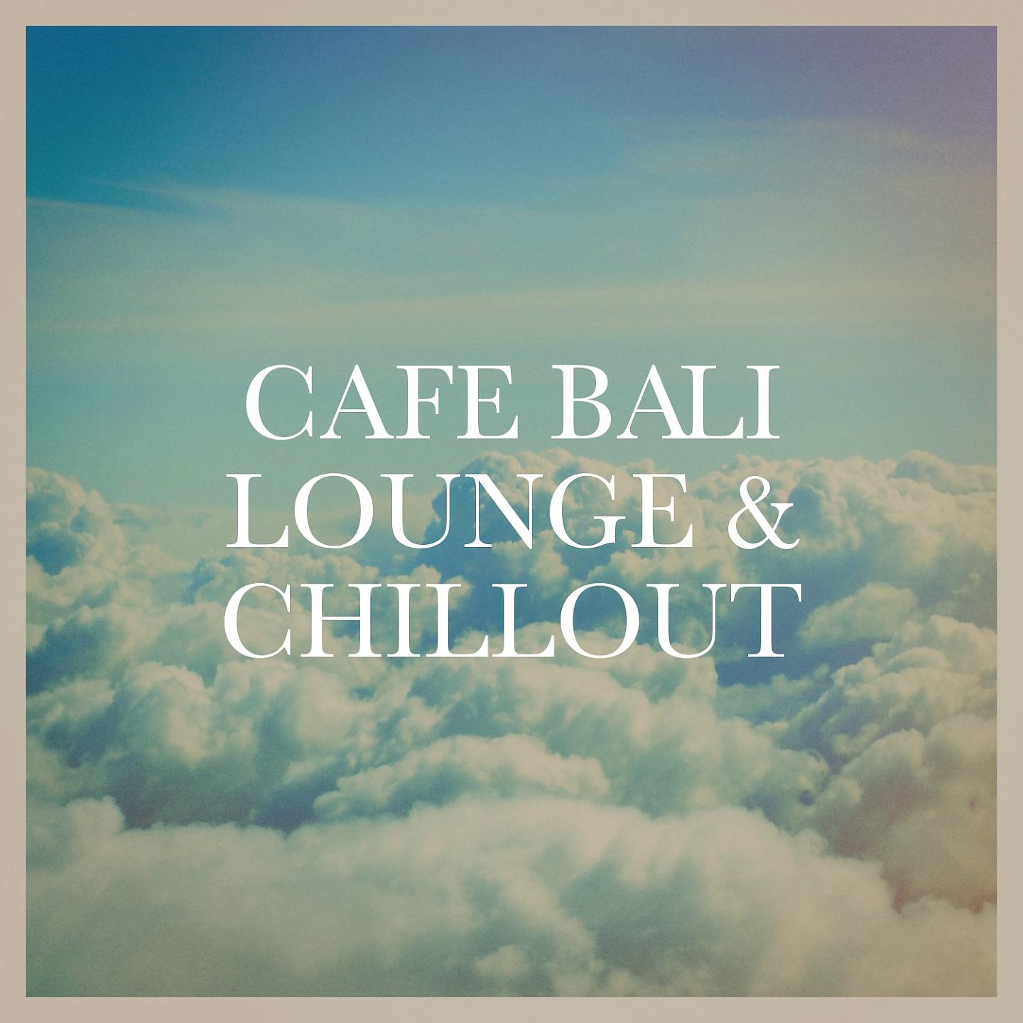 Постер альбома Cafe Bali Lounge & Chillout
