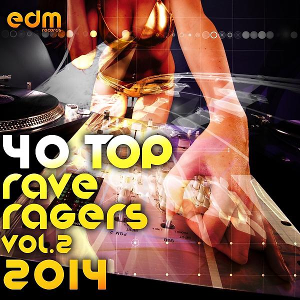 Постер альбома 40 Top Rave Ragers, Vol.2 Best of Hard Electronic Dance Music, Acid Trance, Hard Techno, Goa Psy