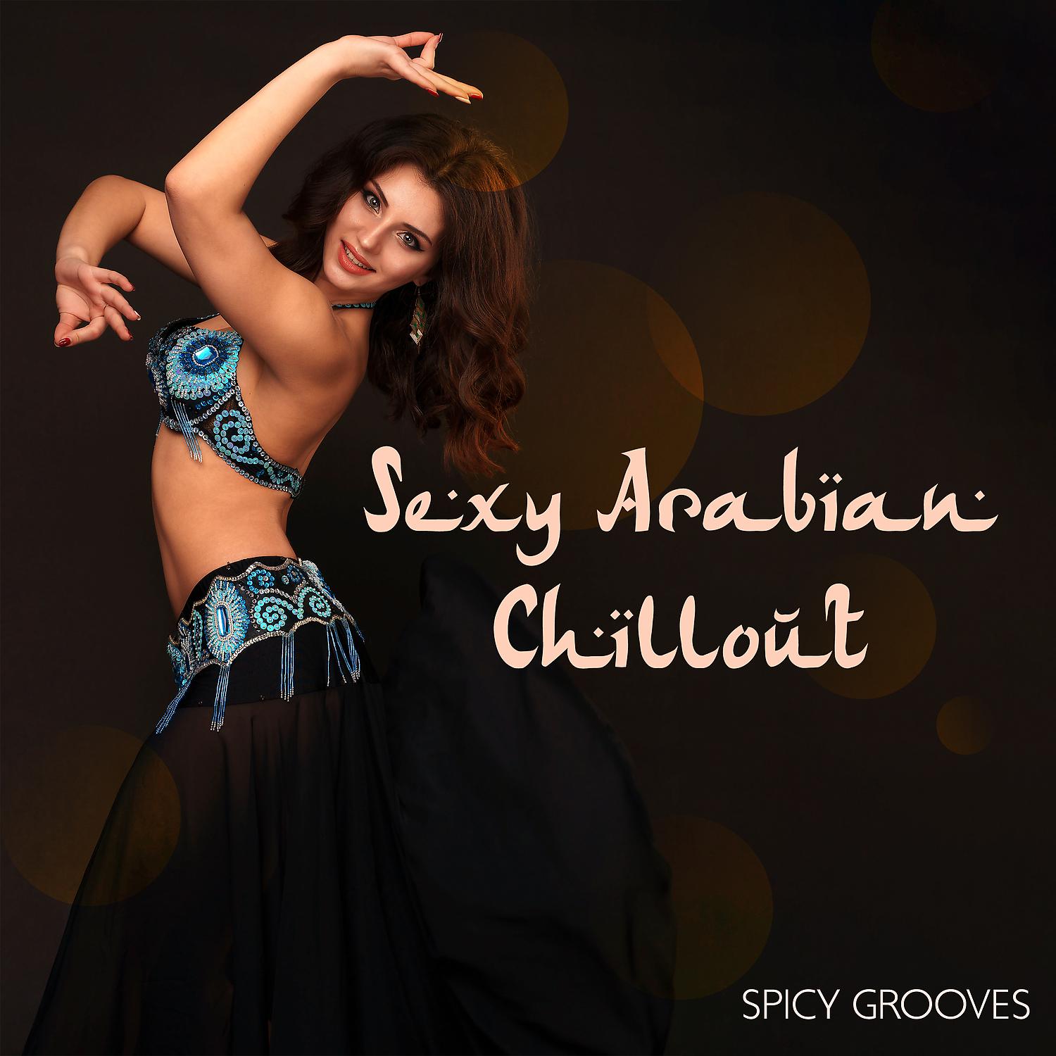 Постер альбома Sexy Arabian Chillout Spicy Grooves: Magic Place, Erotic Oriental Dance & Middle Eastern Music