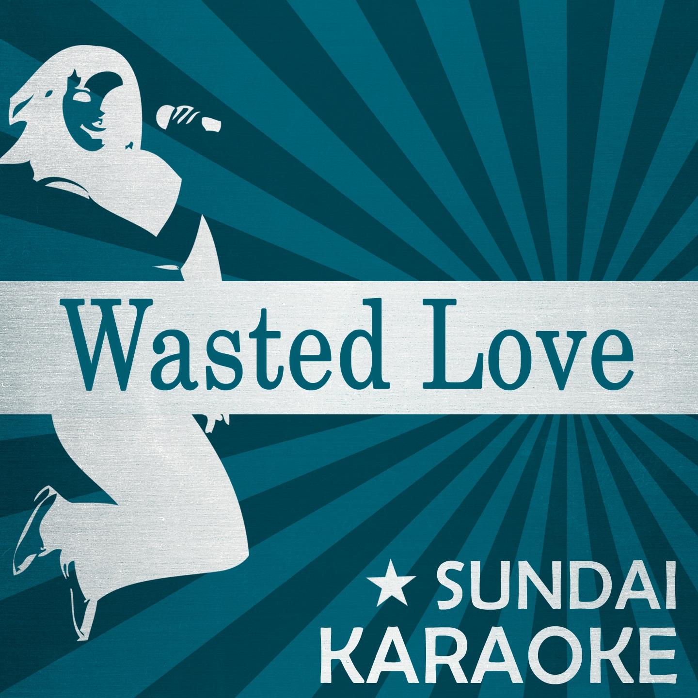 Постер альбома Wasted Love (Video Edit) [Karaoke Version with Background Vocals]
