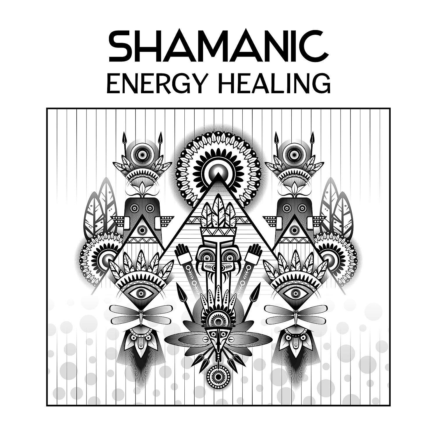 Постер альбома Shamanic Energy Healing – Spiritual Awakening, Cleansing and Purification, Sacred Chanting and Mindfulness Meditation