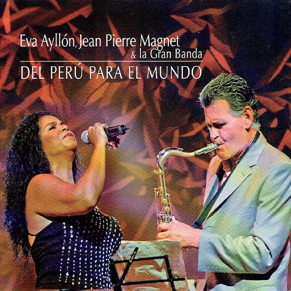 Постер альбома Eva Ayllón, Jean Pierre Magnet & la Gran Banda: del Perú para el Mundo (En Vivo)