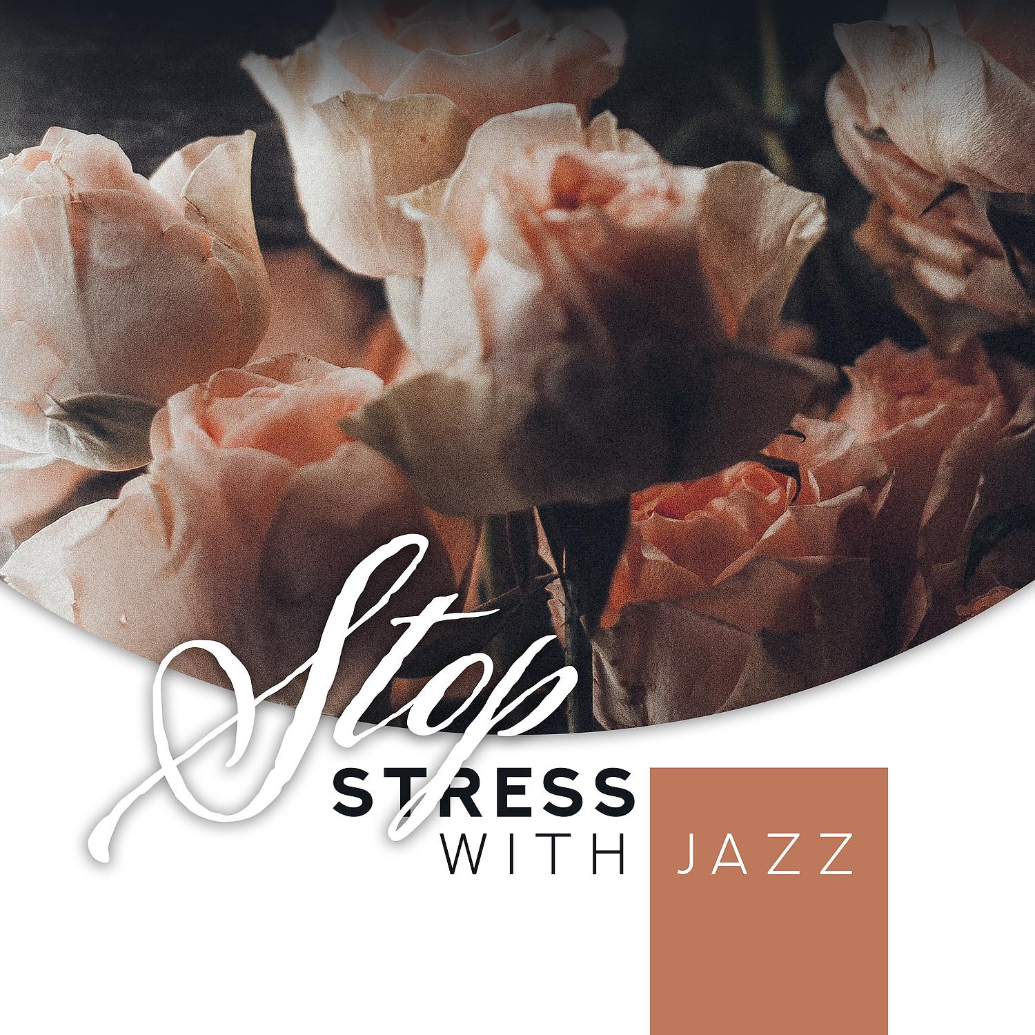 Постер альбома Stop Stress with Jazz: Relaxing Jazz to Calm Down, Anti Stress Instrumental Jazz